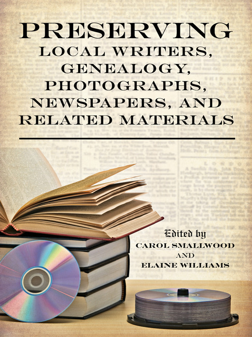Title details for Preserving Local Writers, Genealogy, Photographs, Newspapers, and Related Materials by Carol Smallwood - Available